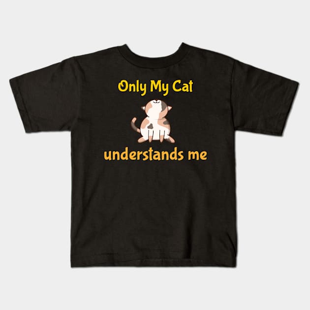 Only My Cat Understands Me Kids T-Shirt by Dogefellas